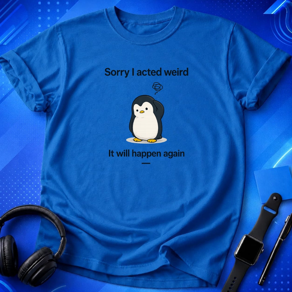 Sorry Acted Weird T-Shirt