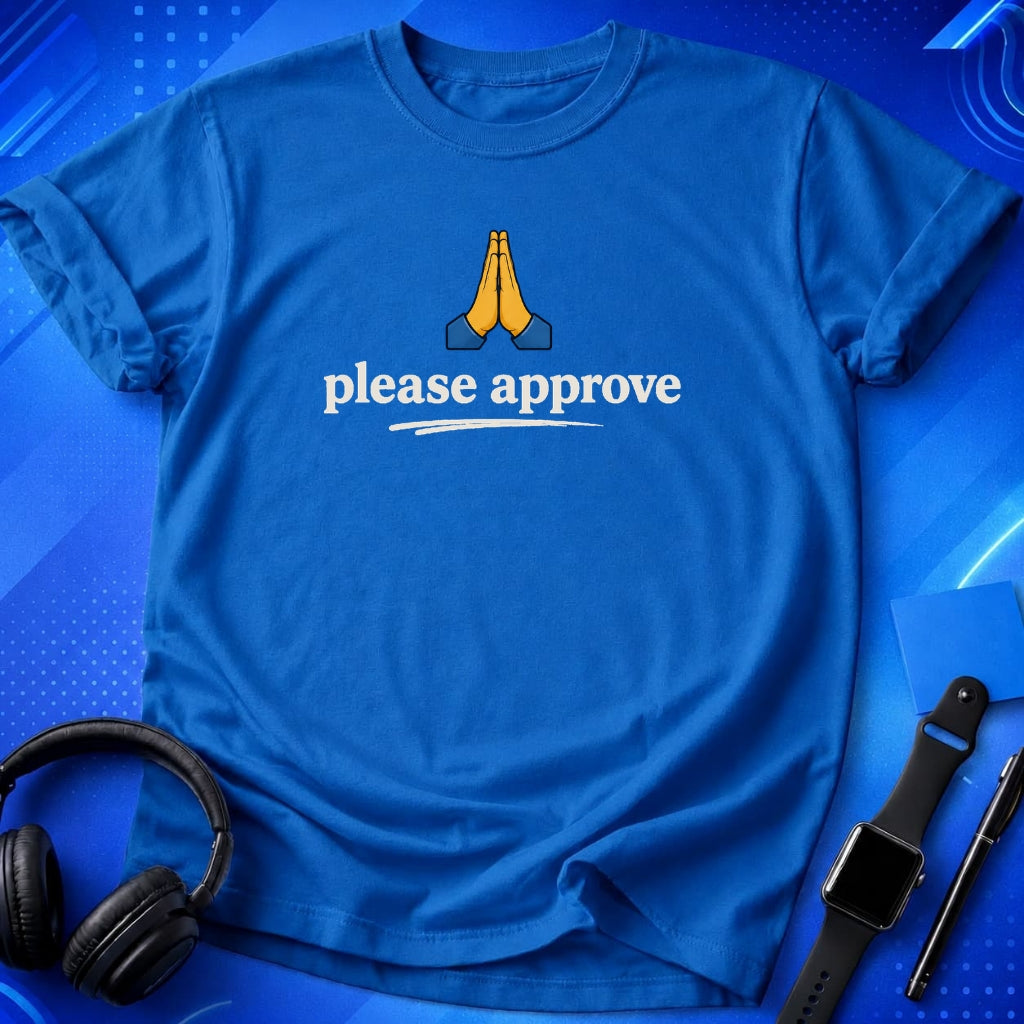 Please Approve T-Shirt