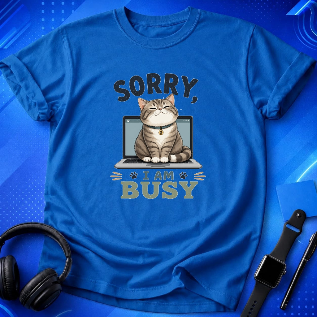Sorry I Am Busy T-Shirt