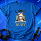 Sorry I Am Busy T-Shirt
