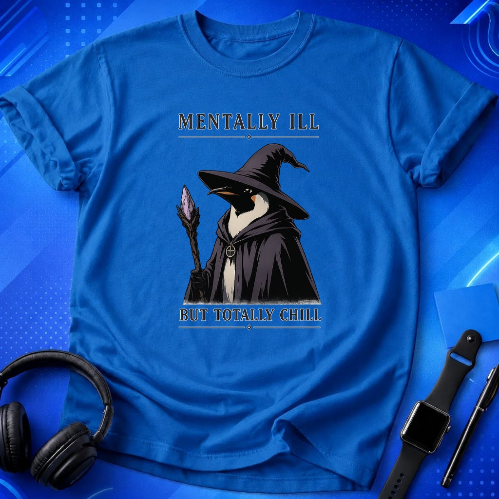 Mentally Ill Totally Chill T-Shirt