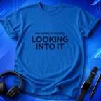 Looking Into It T-Shirt