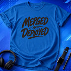 Merged And Deployed T-Shirt