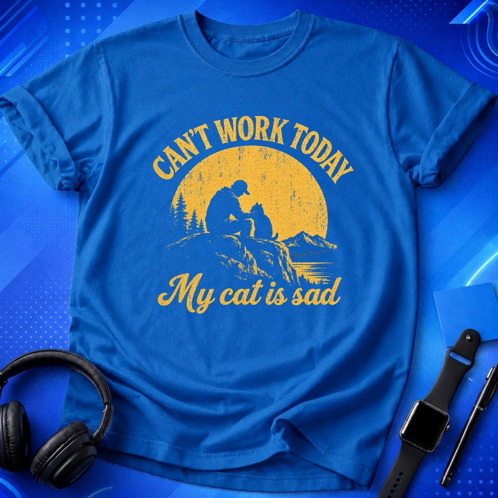 Can_t Work Today My Cat Is Sad T-Shirt