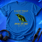 I Got That Dog in Me T-Shirt