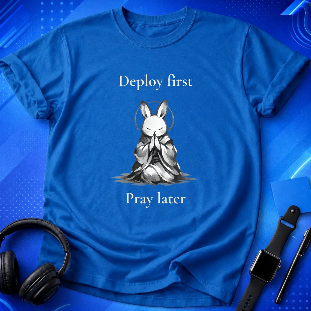 Deploy First Pray Later T-Shirt