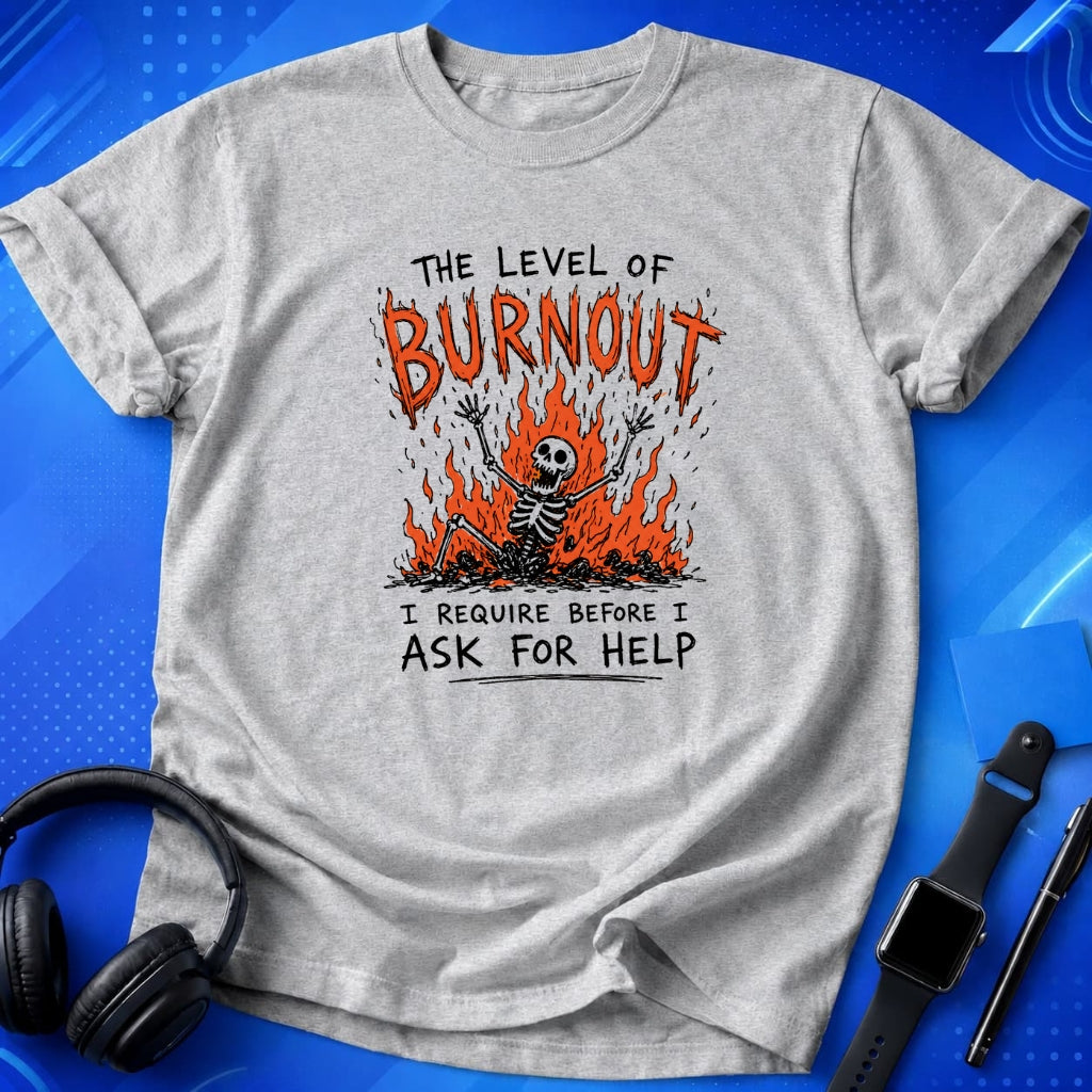 Burnout Before Asking For Help T-Shirt