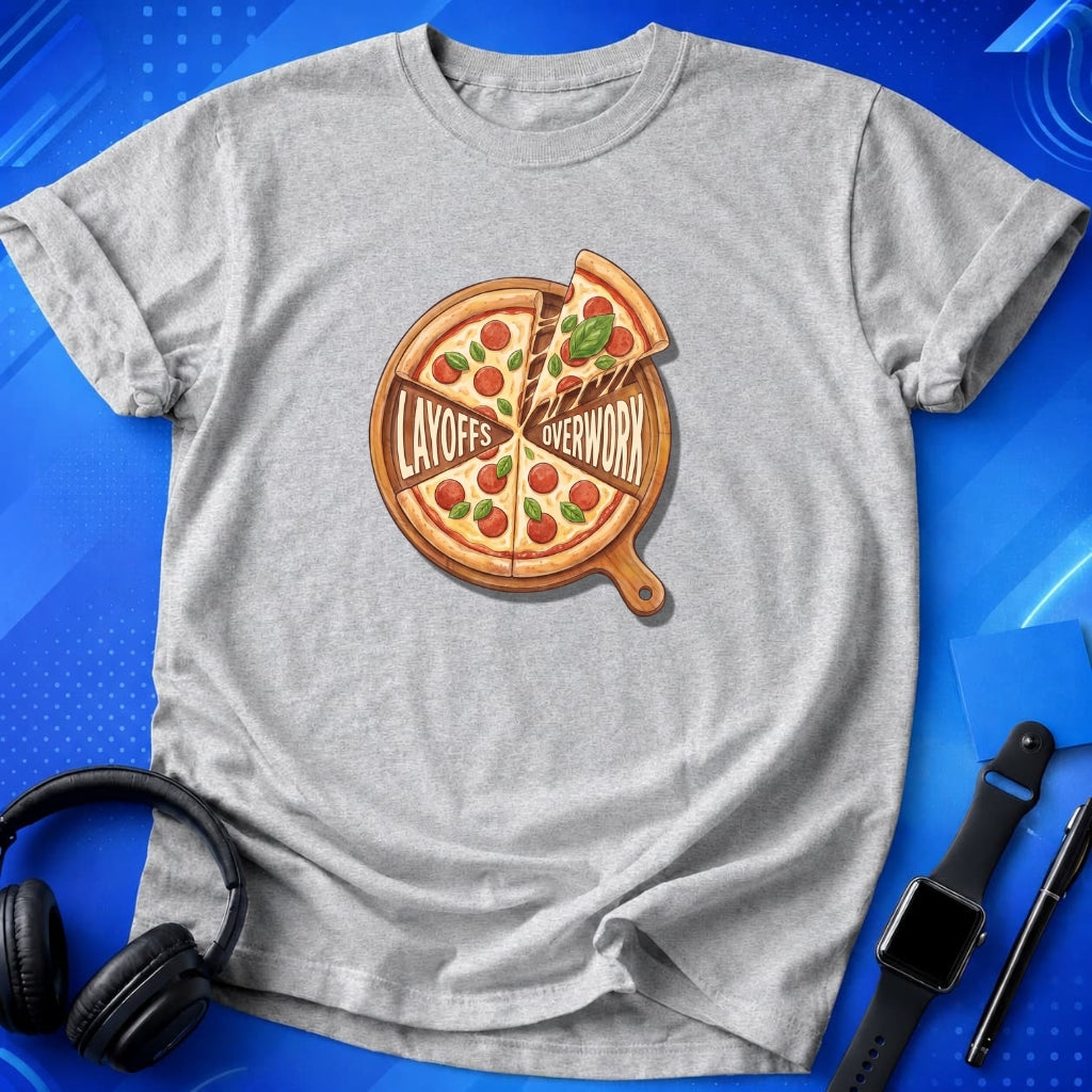 Pizza Layoffs Overwork T-Shirt