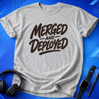 Merged And Deployed T-Shirt