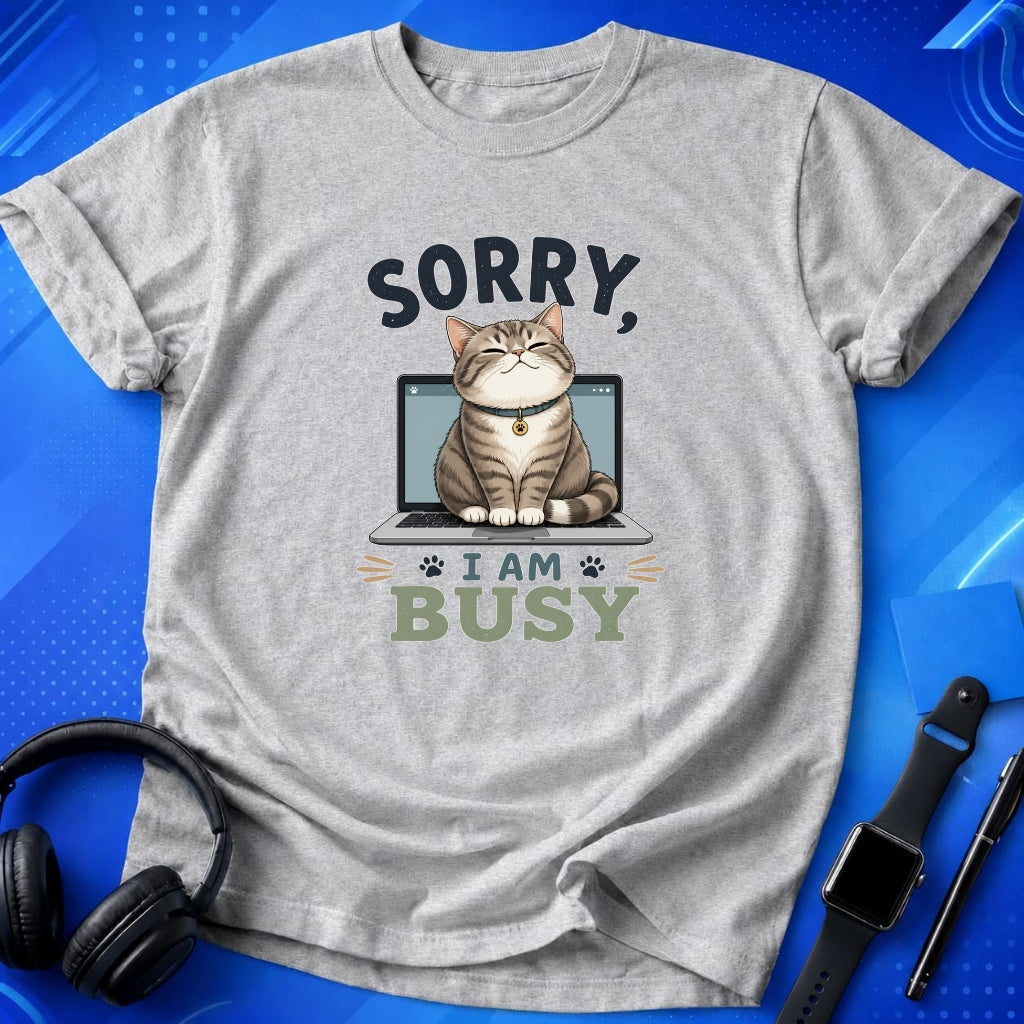 Sorry I Am Busy T-Shirt