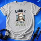 Sorry I Am Busy T-Shirt