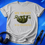 My Ticket Is in Progress T-Shirt