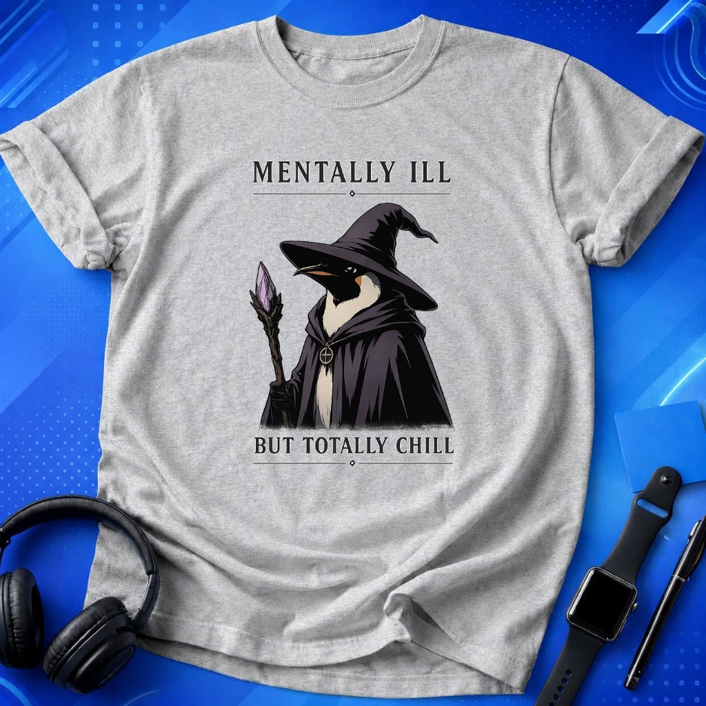 Mentally Ill Totally Chill T-Shirt