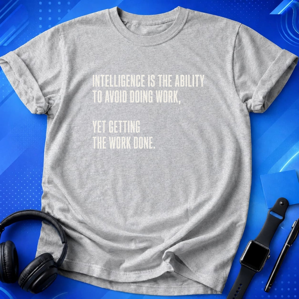 Intelligence Is Getting Work Done T-Shirt