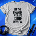 I_m the Reason We Have Code Review T-Shirt