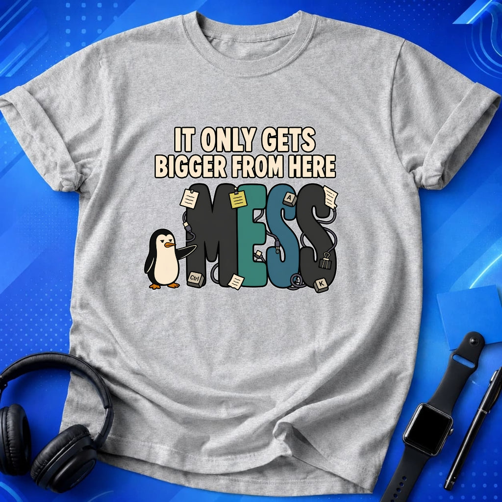 Mess Gets Bigger T-Shirt