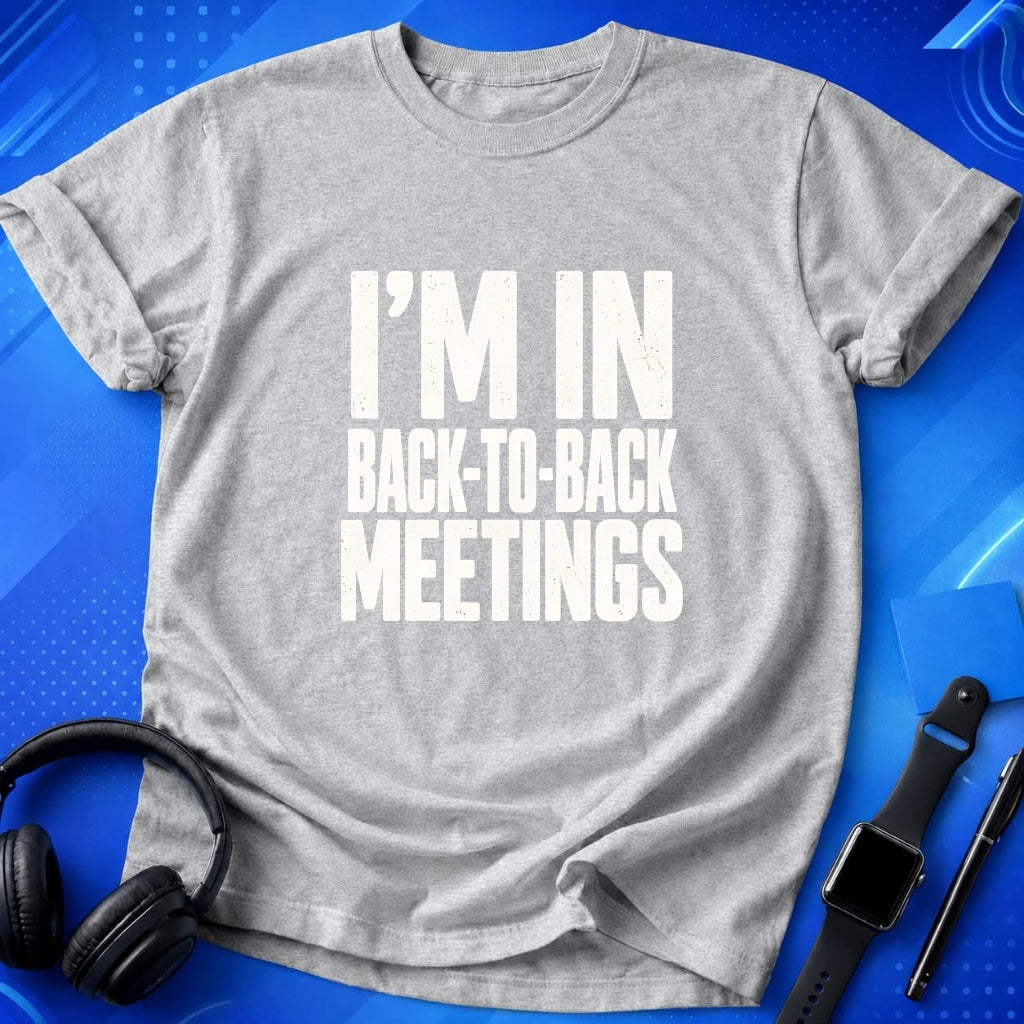 Back-to-Back Meetings T-Shirt