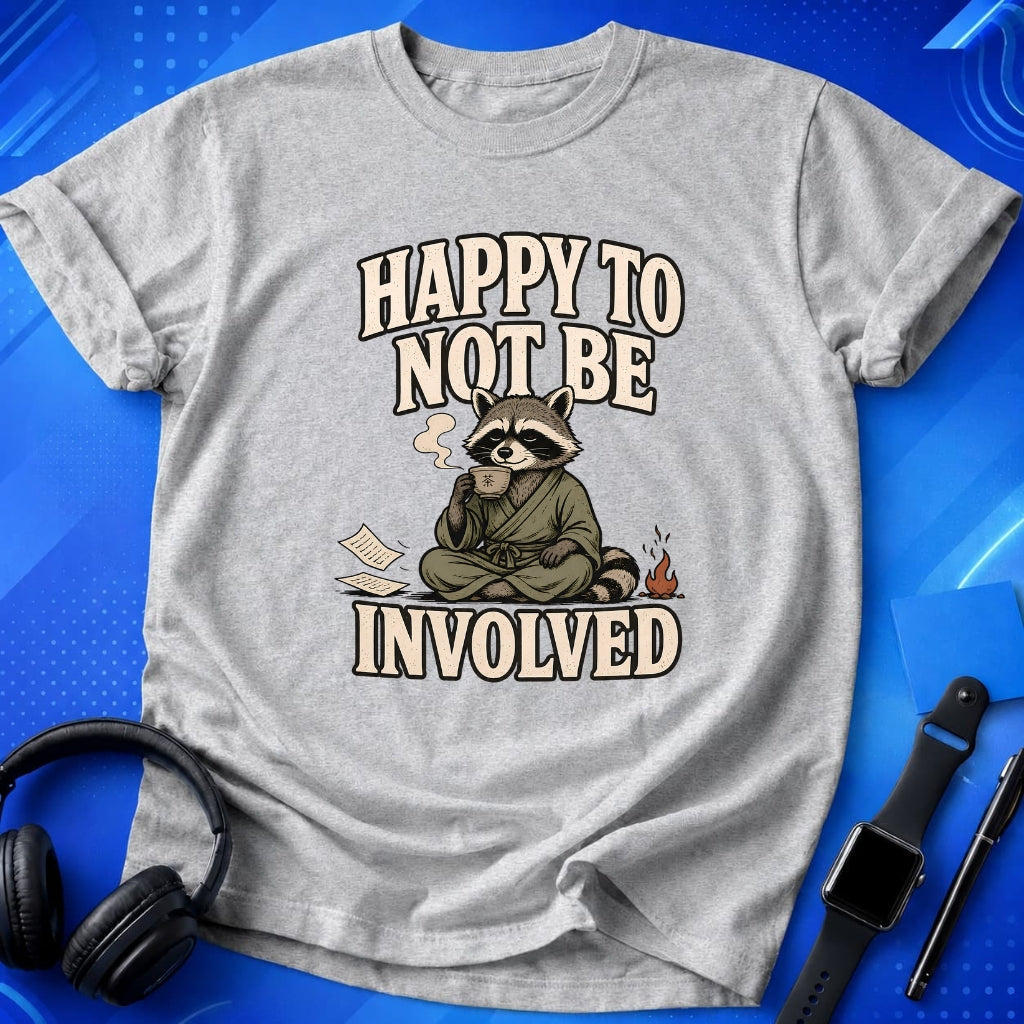 Happy To Not Be Involved T-Shirt