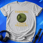Thriving Under Pressure T-Shirt