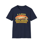 I Love Data Driven Decisions T-Shirt