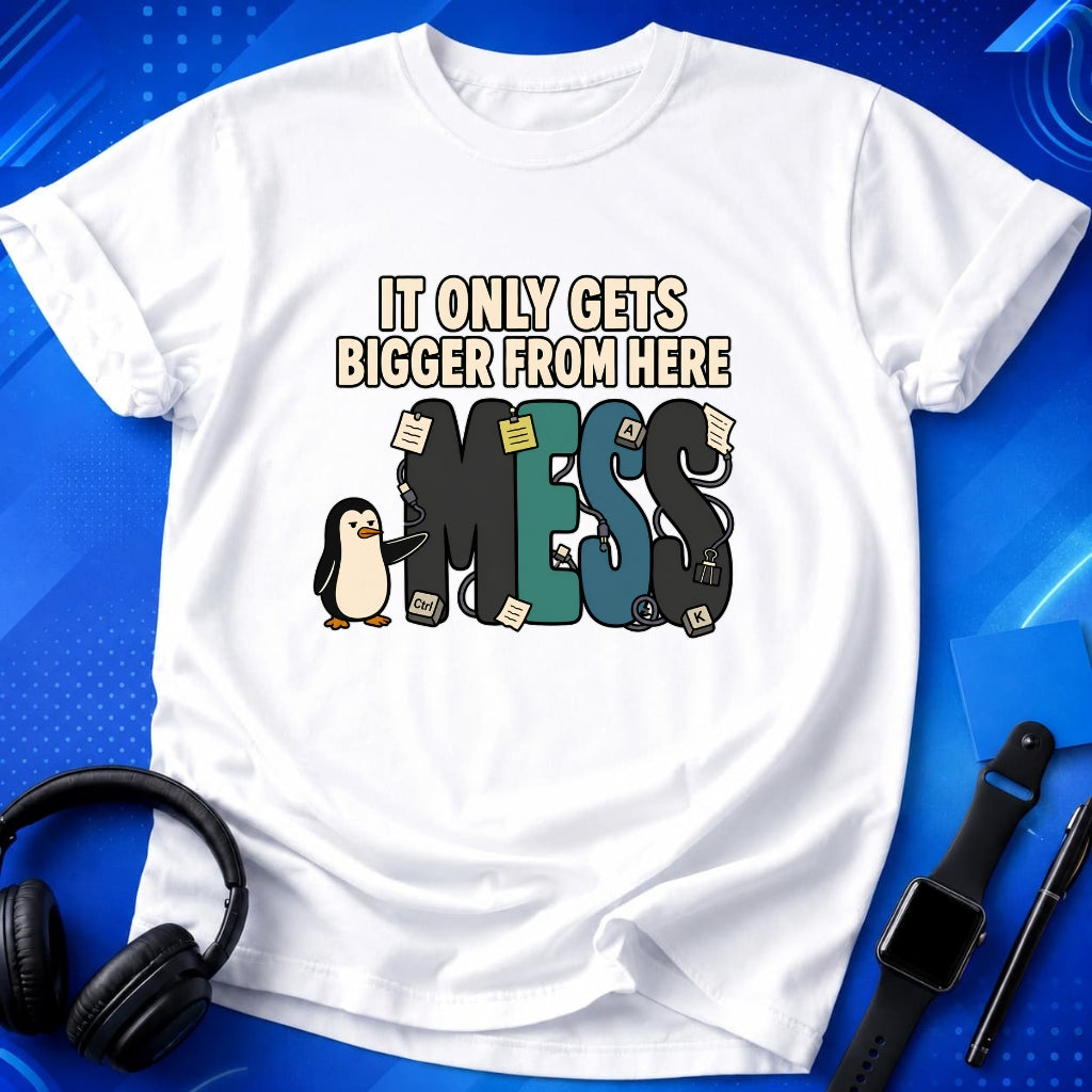 Mess Gets Bigger T-Shirt
