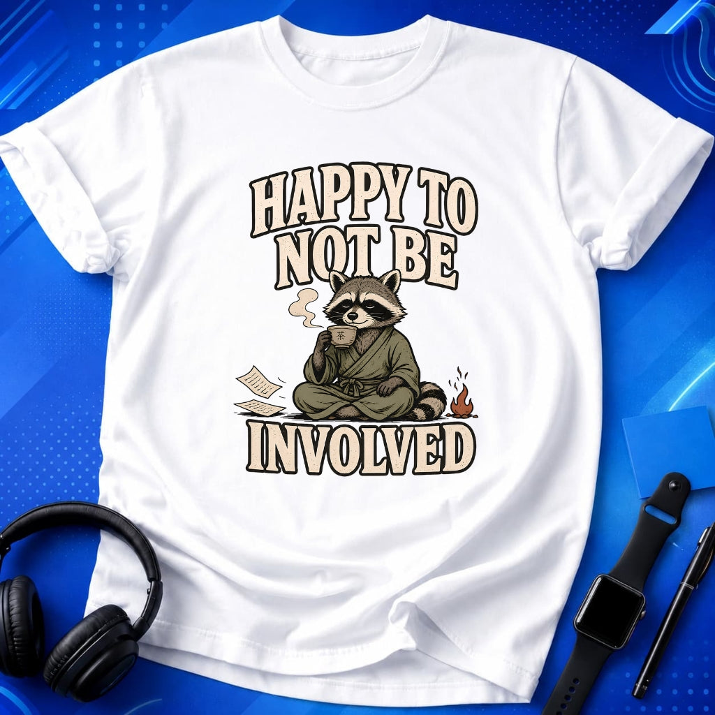Happy To Not Be Involved T-Shirt