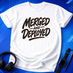 Merged And Deployed T-Shirt