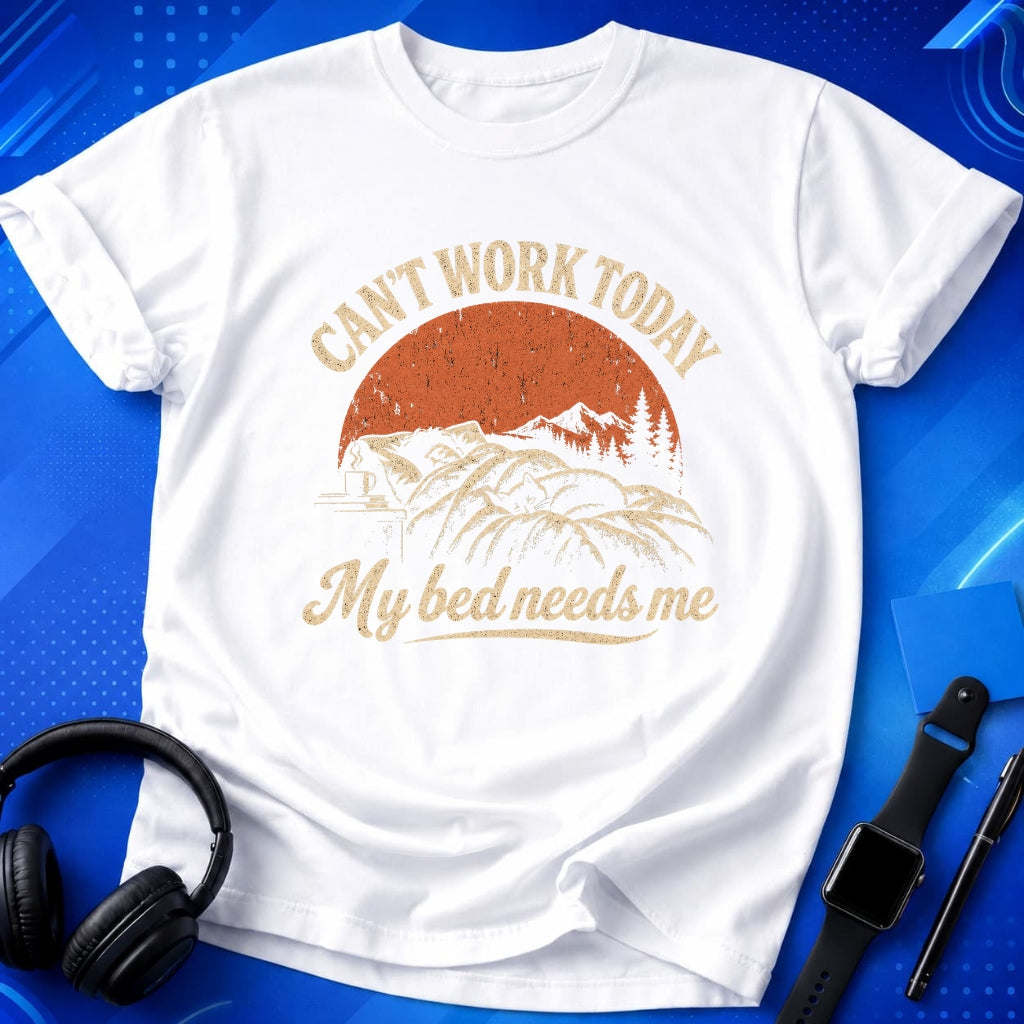 Can_t Work Today My Bed Needs Me T-Shirt