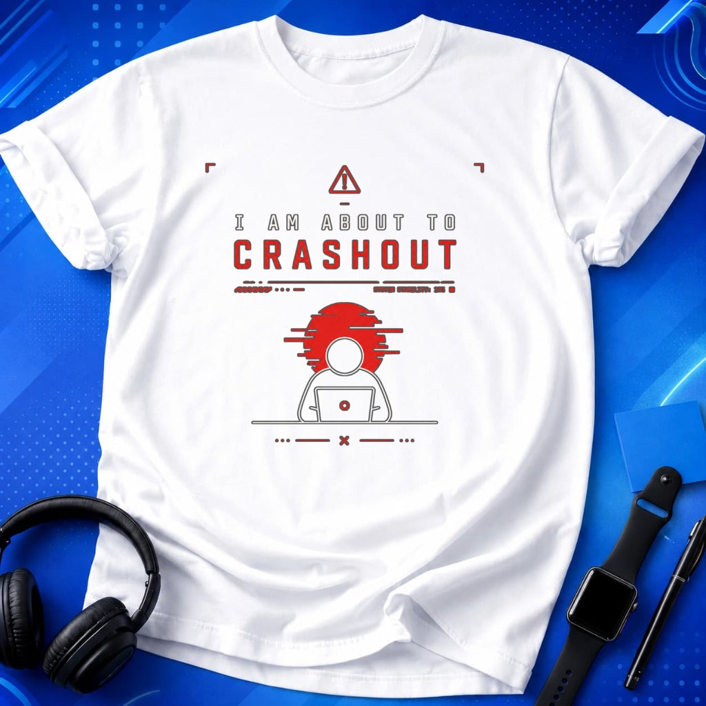 I Am About To Crashout T-Shirt