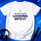 Looking Into It T-Shirt