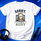 Sorry I Am Busy T-Shirt