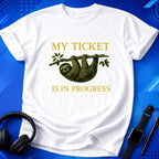 My Ticket Is in Progress T-Shirt