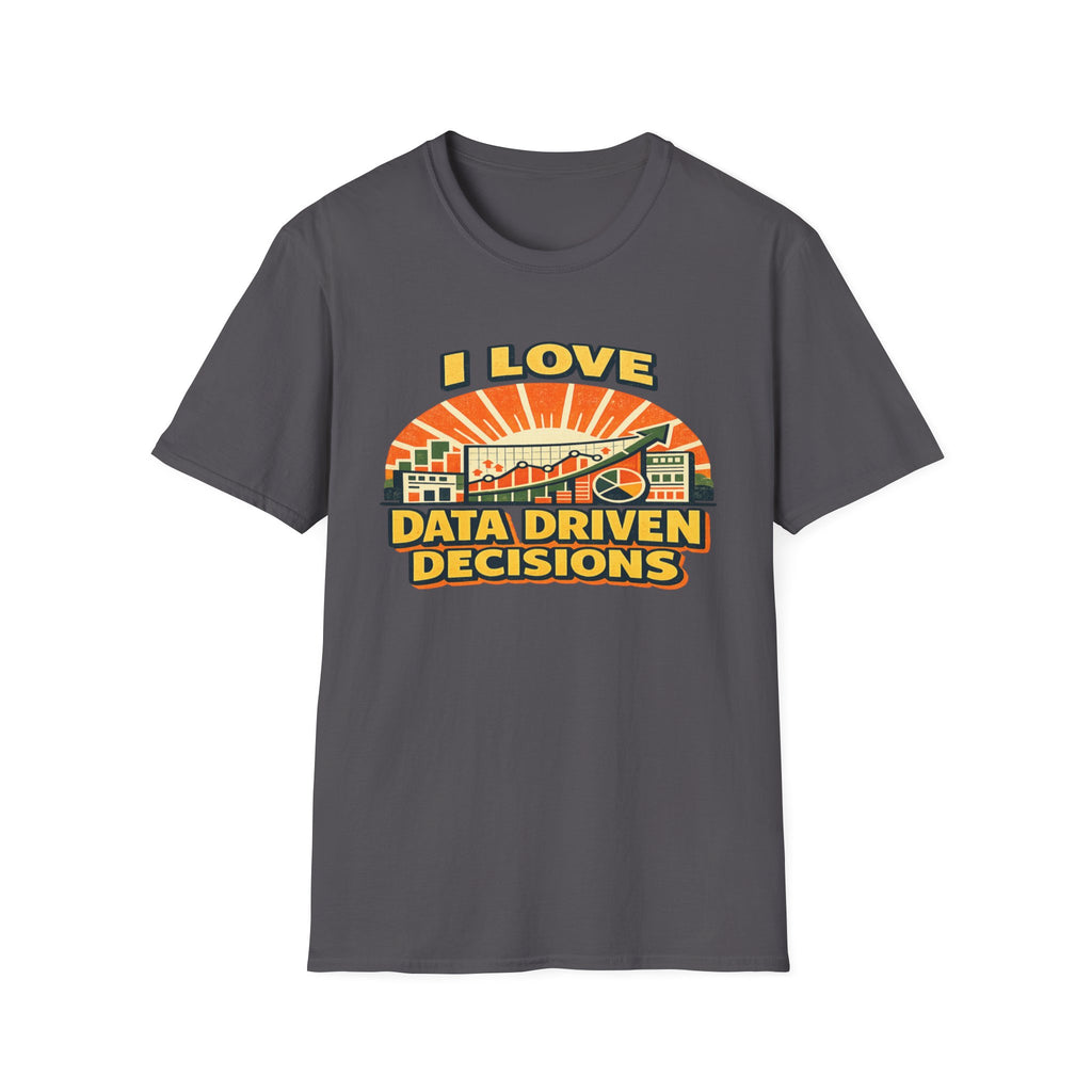 I Love Data Driven Decisions T-Shirt