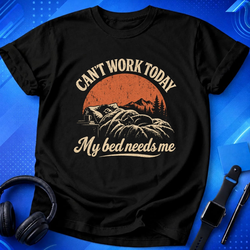 Can_t Work Today My Bed Needs Me T-Shirt