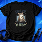 Sorry I Am Busy T-Shirt