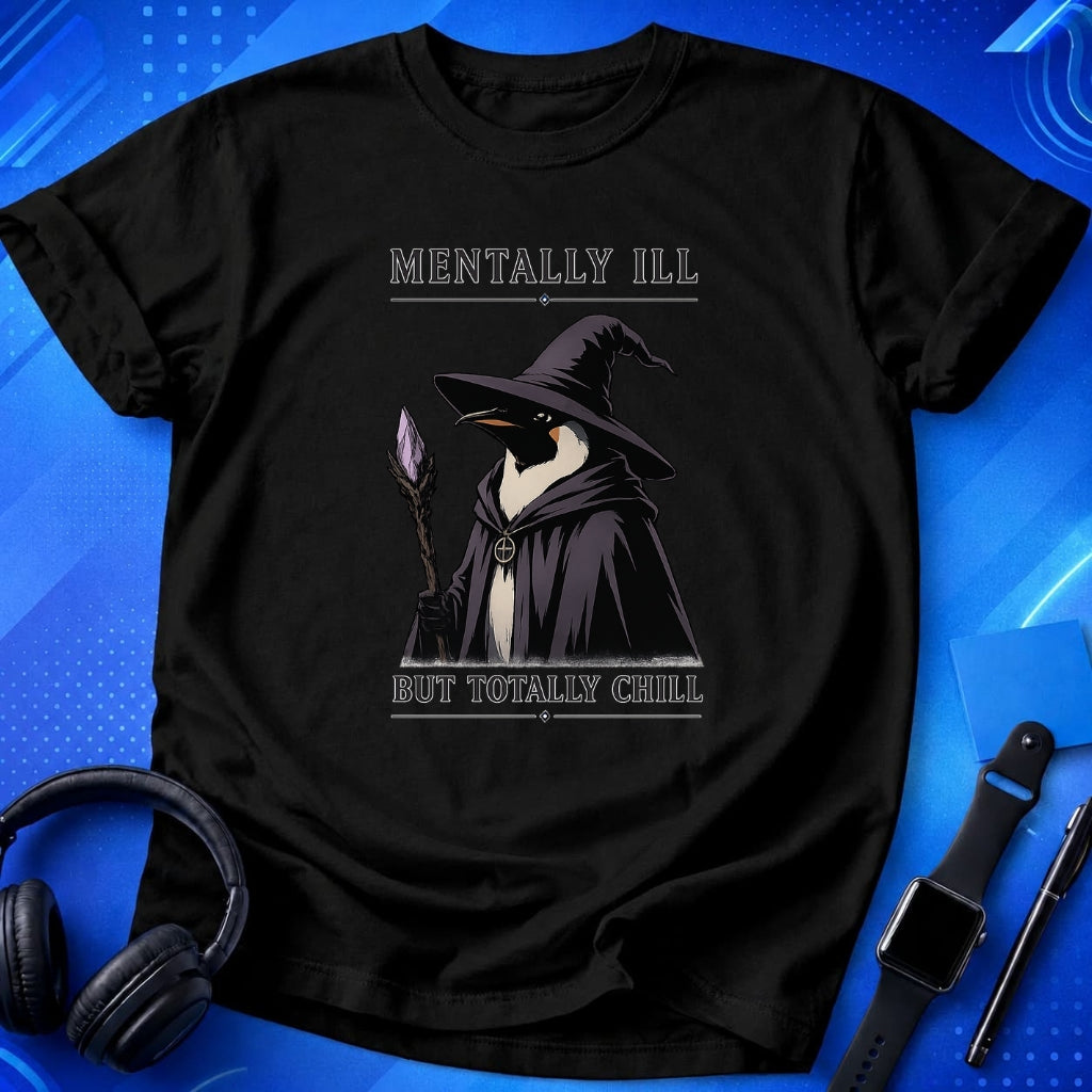 Mentally Ill Totally Chill T-Shirt
