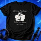 Sorry I_m Late T-Shirt