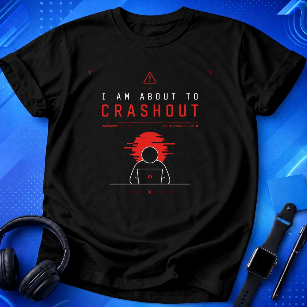 I Am About To Crashout T-Shirt