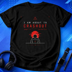 I Am About To Crashout T-Shirt