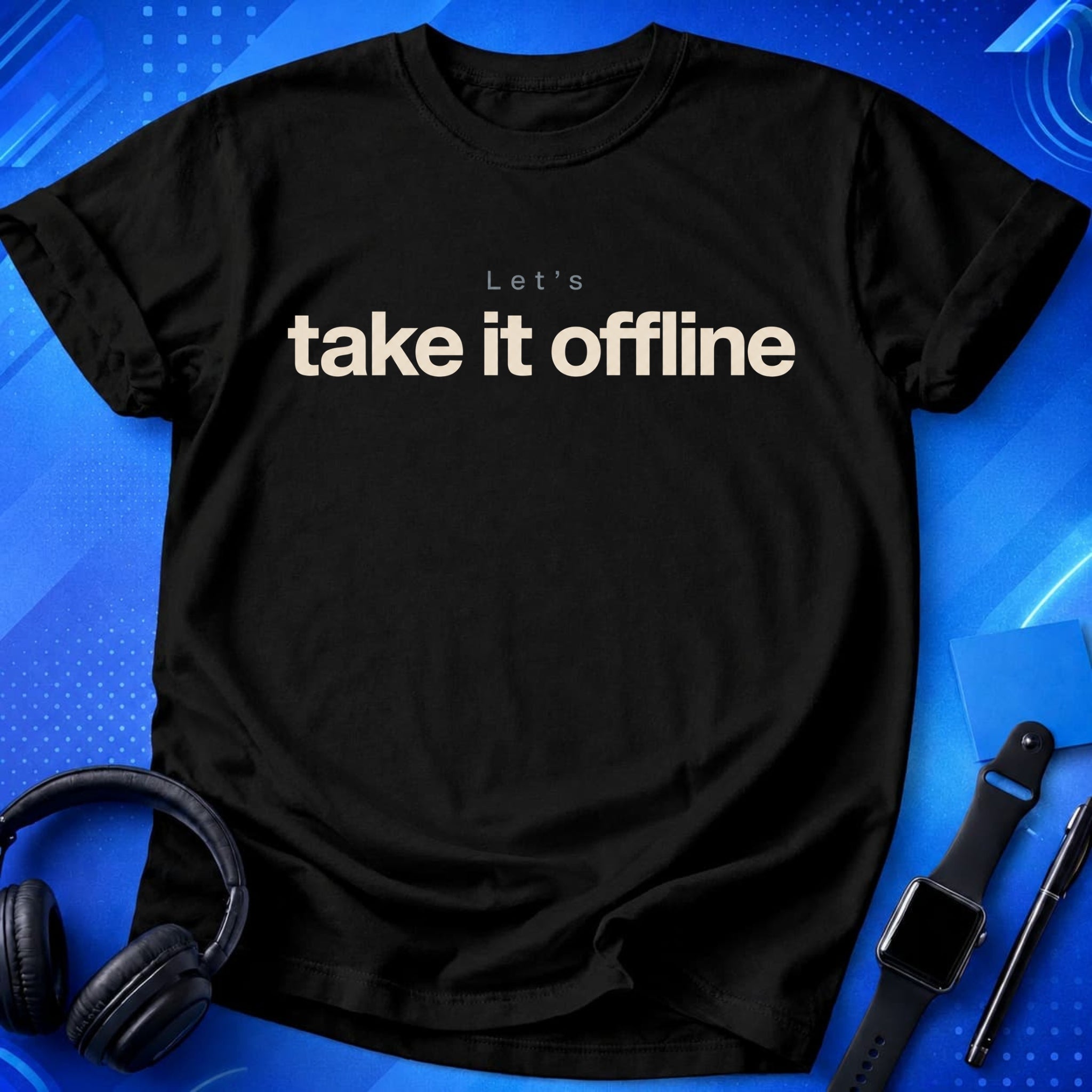 Let_s Take It Offline T-Shirt