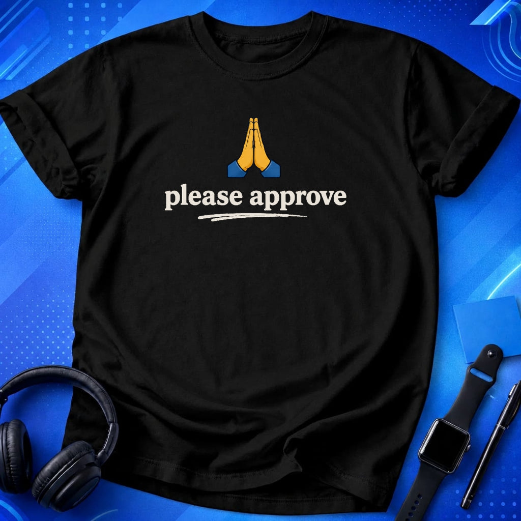 Please Approve T-Shirt