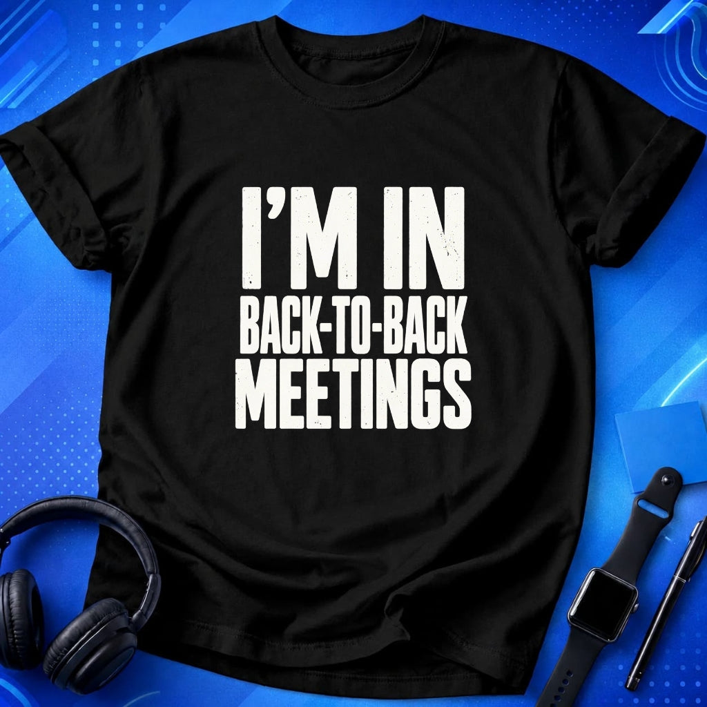 Back-to-Back Meetings T-Shirt
