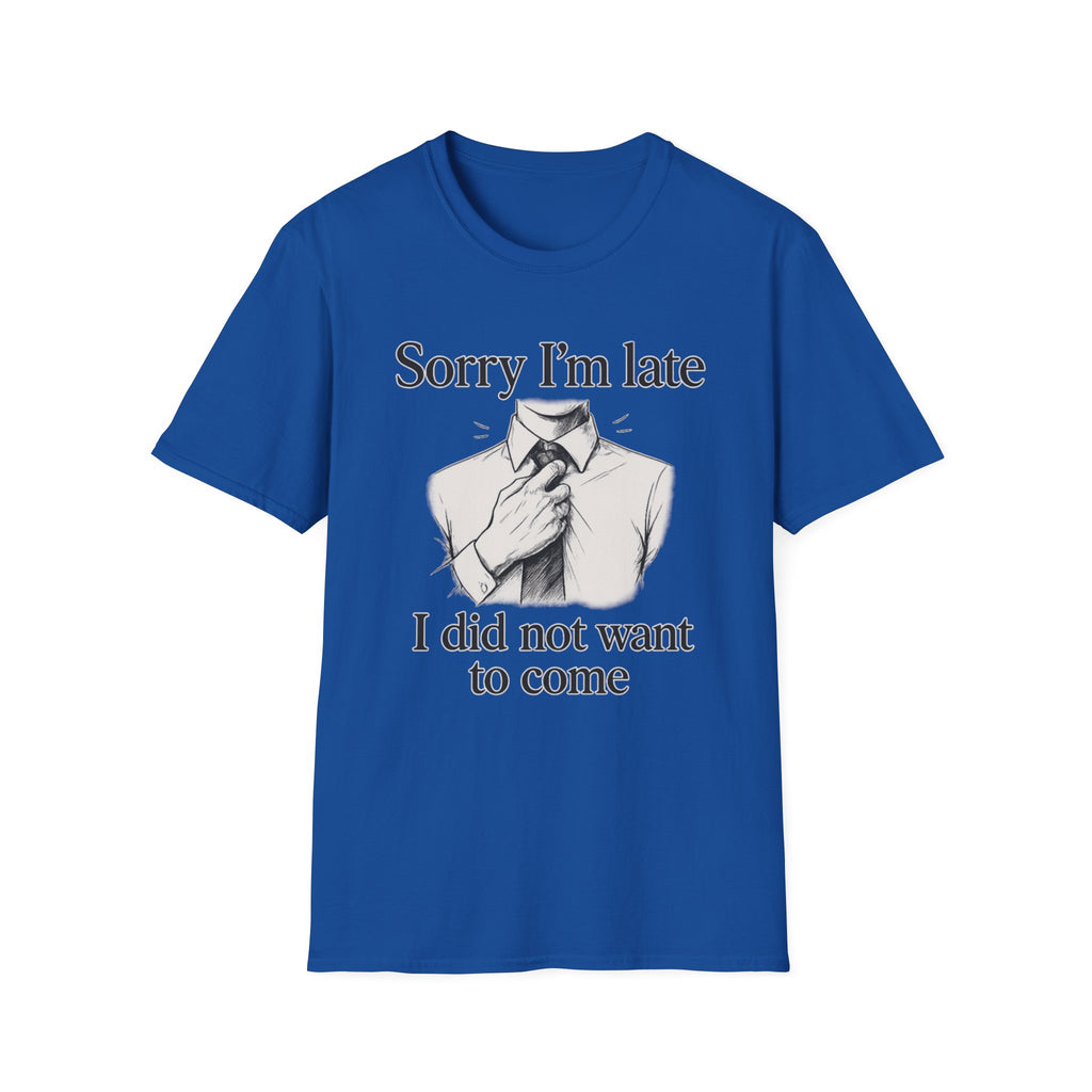 Sorry I_m Late T-Shirt