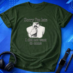 Sorry I_m Late T-Shirt