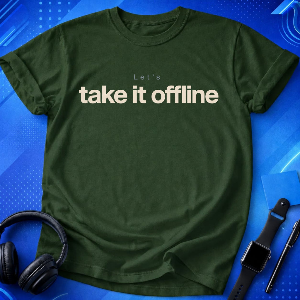 Let_s Take It Offline T-Shirt