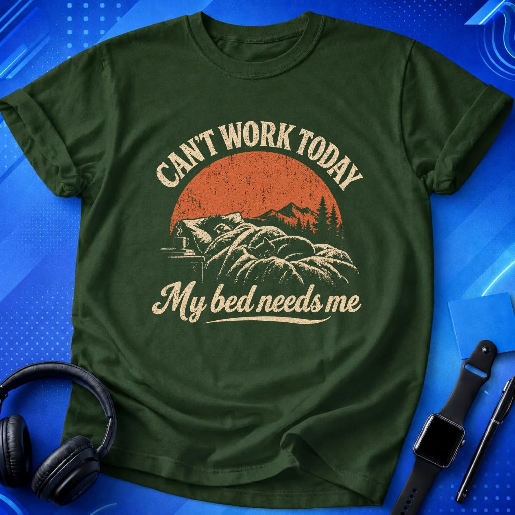 Can_t Work Today My Bed Needs Me T-Shirt