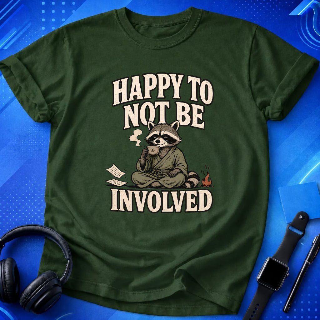 Happy To Not Be Involved T-Shirt