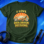 I Love Data Driven Decisions T-Shirt