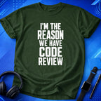 I_m the Reason We Have Code Review T-Shirt