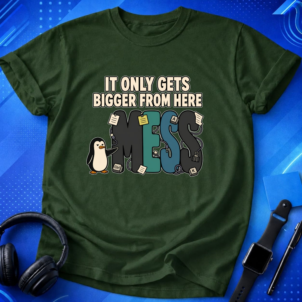 Mess Gets Bigger T-Shirt